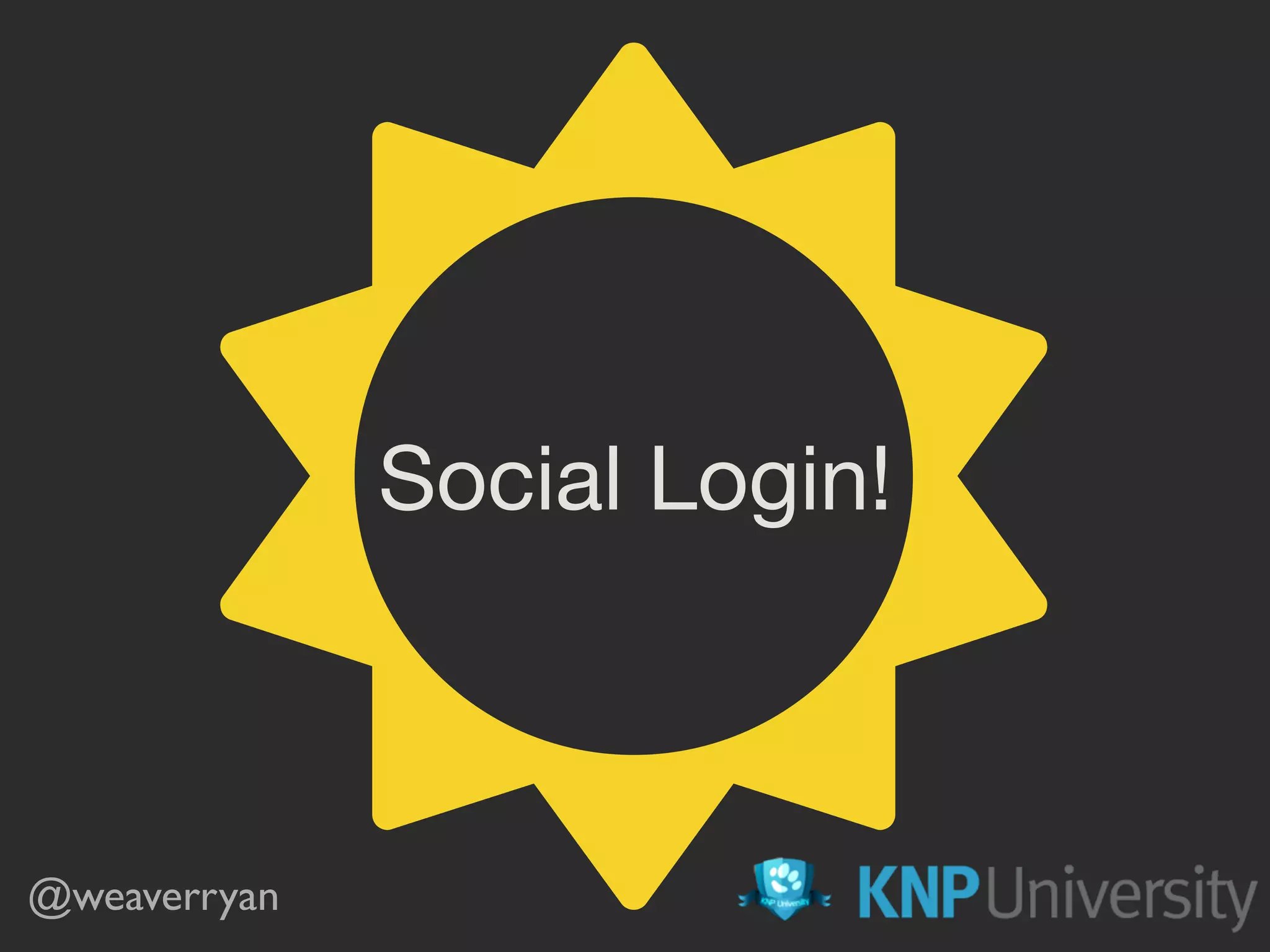 Social Login! @weaverryan ☼ 