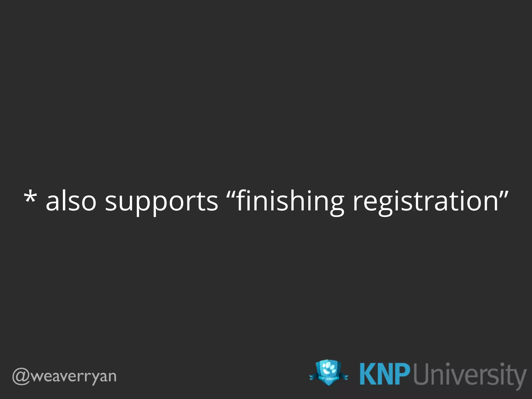 * also supports “ﬁnishing registration” @weaverryan 