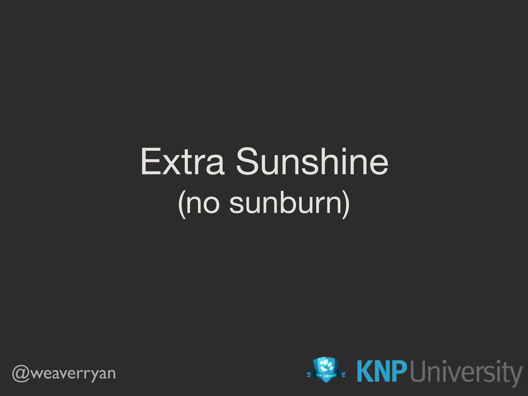 Extra Sunshine (no sunburn) @weaverryan 