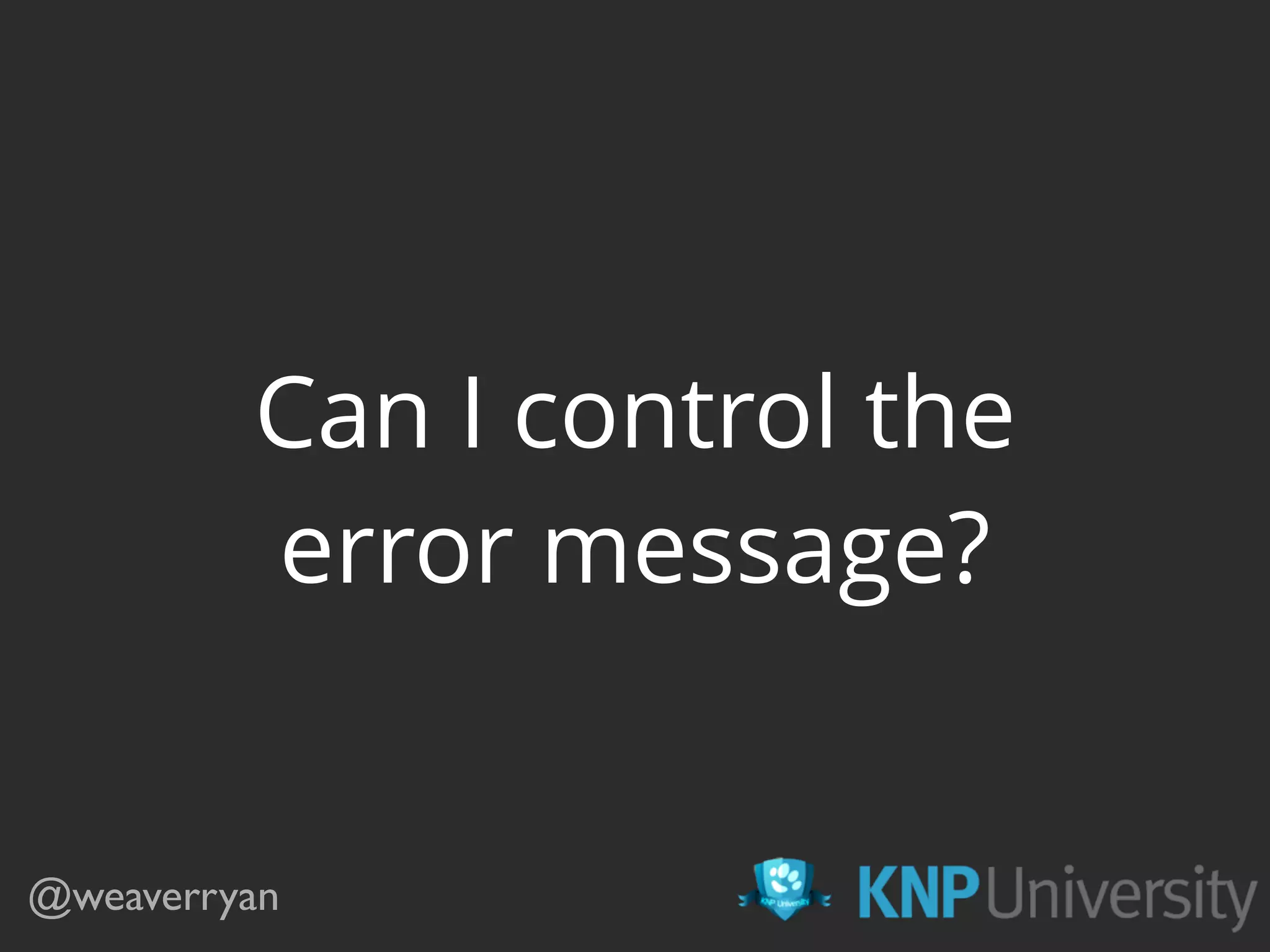 Can I control the error message? @weaverryan 
