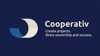 v3.4
Cooperativ
Create projects.


Share ownership and success.
 