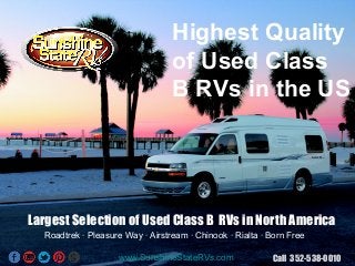Highest Quality
of Used Class
B RVs in the US

Largest Selection of Used Class B RVs in North America
Roadtrek · Pleasure Way · Airstream · Chinook · Rialta · Born Free
www.SunshineStateRVs.com

Call 352-538-0010

 