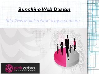 Sunshine Web Design
http://www.pinkzebradesigns.com.au/
 