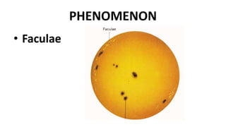 PHENOMENON
• Faculae
 
