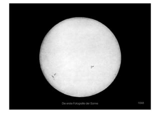 Die erste Fotograﬁe der Sonne
   1848
 