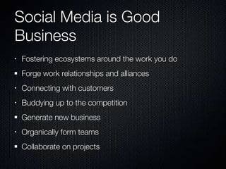 Social Media is Good Business ,[object Object],[object Object],[object Object],[object Object],[object Object],[object Object],[object Object]