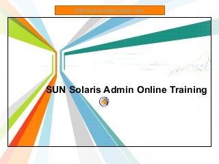 L/O/G/O
Place Your Text Here
SUN Solaris Admin Online Training
http://www.todycourses.com
 