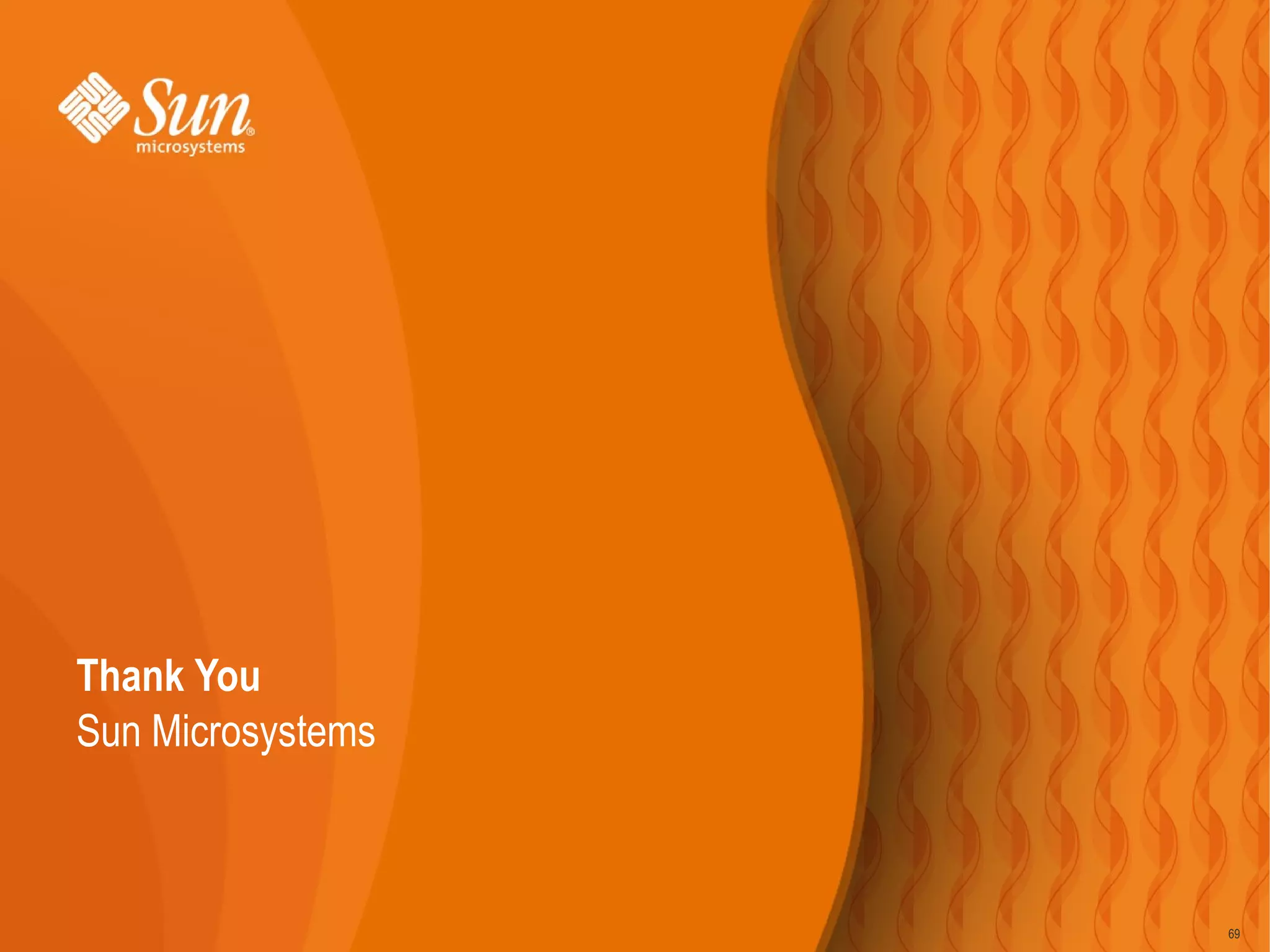 Thank You
Sun Microsystems



                   69
 