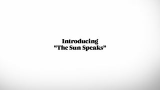 Introducing
“The Sun Speaks”

 