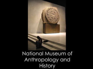 National Museum of Anthropology and History 