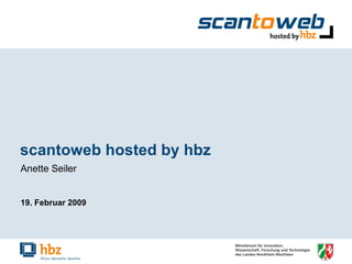 scantoweb hosted by hbz Anette Seiler  19. Februar 2009 
