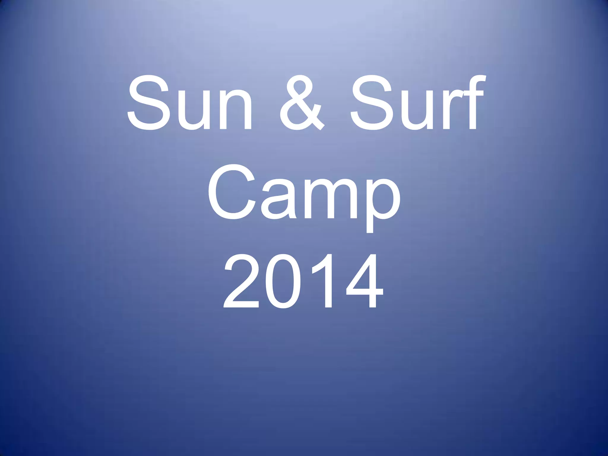 Sun & Surf
Camp
2014