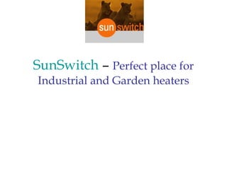 SunSwitch  –  Perfect place for Industrial and Garden heaters 