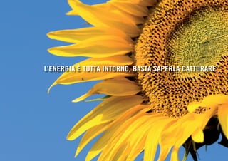 L’ENERGIA È TUTTA INTORNO, BASTA SAPERLA CATTURARE
 