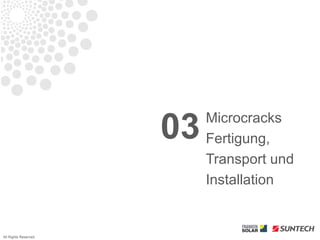 03   Microcracks
                           Fertigung,
                           Transport und
                           Installation


All Rights Reserved
 