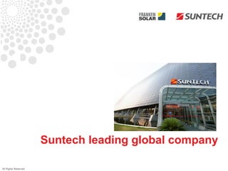 1

                      Suntech leading global company

All Rights Reserved
 