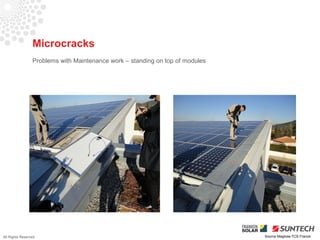 Microcracks
                 Problems with Maintenance work – standing on top of modules




All Rights Reserved                                                            Source Magliola-TCS France
 