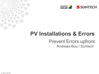 PV Installations & Errors
                             Prevent Errors upfront
                                Andreas Iliou / Suntech




All Rights Reserved
 