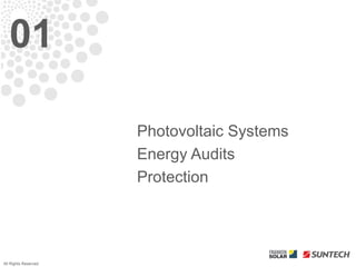 01

                      Photovoltaic Systems
                      Energy Audits
                      Protection




All Rights Reserved
 
