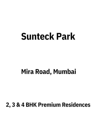 2, 3 & 4 BHK Premium Residences
Sunteck Park
Mira Road, Mumbai
 