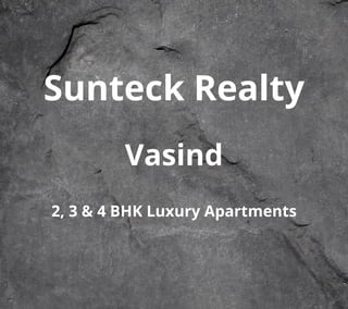 Sunteck Realty
Vasind
2, 3 & 4 BHK Luxury Apartments
 