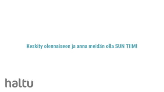 Keskity olennaiseen ja anna meidän olla SUN TIIMI
 