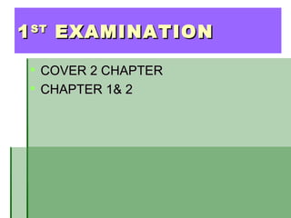 1 ST EXAMINATION

 COVER 2 CHAPTER
 CHAPTER 1& 2
 