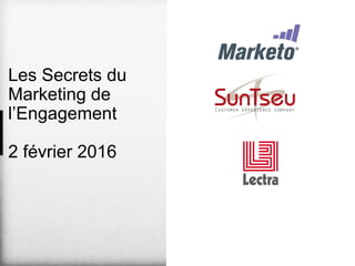 Les Secrets du
Marketing de
l’Engagement
2 février 2016
 