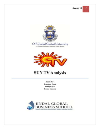 Group -8   1




SUN TV Analysis
      Ankit Dave
    Prashant Gosh
     Sunny Goyal
    Komal Kasania
 