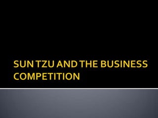 SUN TZU AND THE BUSINESS COMPETITION 