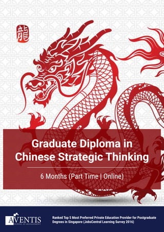 6 Months (Part Time | Online)
Graduate Diploma in
Chinese Strategic Thinking
Ranked Top 5 Most Preferred Private Education Provider for Postgraduate
Degrees in Singapore (JobsCentral Learning Survey 2016)S C H O O L O F M A N A G E M E N T
 