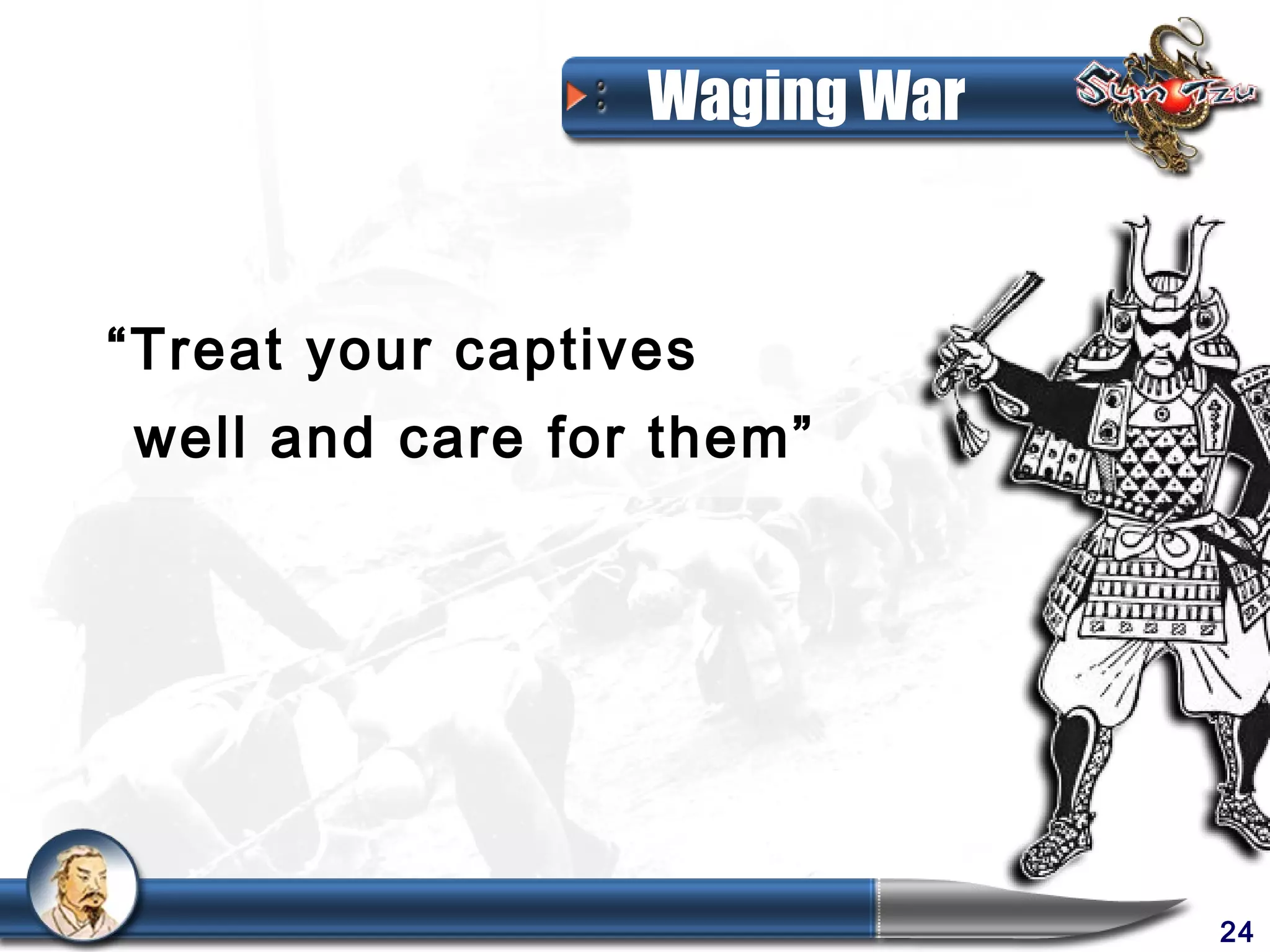 Waging War


“Treat your captives
well and care for them”




                               24
 