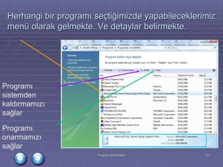 Herhangi bir programı seçtiğimizde yapabileceklerimiz menü olarak gelmekte. Ve detaylar belirmekte. Programı sistemden kaldırmamızı sağlar Programı onarmamızı sağlar 
