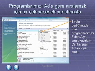 Programlarımızı Ad’a göre sıralamak için bir çok seçenek sunulmakta Sırala dediğimizde tüm programlarımızı Z’den A’ya sıralayacaktır. Çünkü şuan A’dan Z’ye sıralı. 