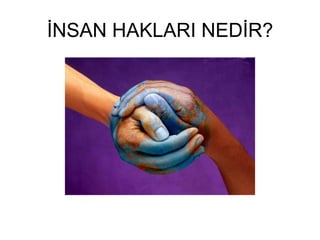 İNSAN HAKLARI NEDİR?<br />