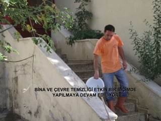 BİNA VE ÇEVRE TEMİZLİĞİ ETKİN BİR BİÇİMDE YAPILMAYA DEVAM EDİLİYOR 