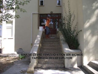 BİNA VE ÇEVRE TEMİZLİĞİ ETKİN BİR BİÇİMDE YAPILMAYA DEVAM EDİLİYOR 