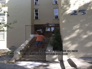 BİNA VE ÇEVRE TEMİZLİĞİ ETKİN BİR BİÇİMDE YAPILMAYA DEVAM EDİLİYOR 