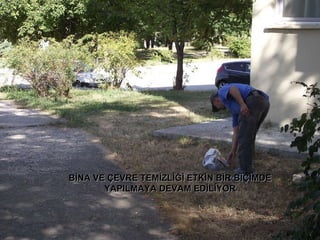 BİNA VE ÇEVRE TEMİZLİĞİ ETKİN BİR BİÇİMDE YAPILMAYA DEVAM EDİLİYOR 