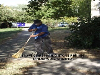 BİNA VE ÇEVRE TEMİZLİĞİ ETKİN BİR BİÇİMDE YAPILMAYA DEVAM EDİLİYOR 