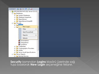 Security kısmından Logins klasörü üzerinde sağ
tuşa basılarak New Login seçeneğine tıklanır.
 