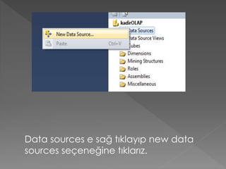 Data sources e sağ tıklayıp new data
sources seçeneğine tıklarız.
 