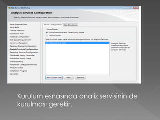 Kurulum esnasında analiz servisinin de
kurulması gerekir.
 