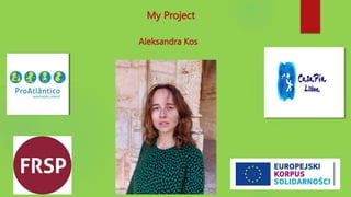 My Project
Aleksandra Kos
 