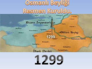 Osmanlı BeyliğiResmen Kuruldu.1299
