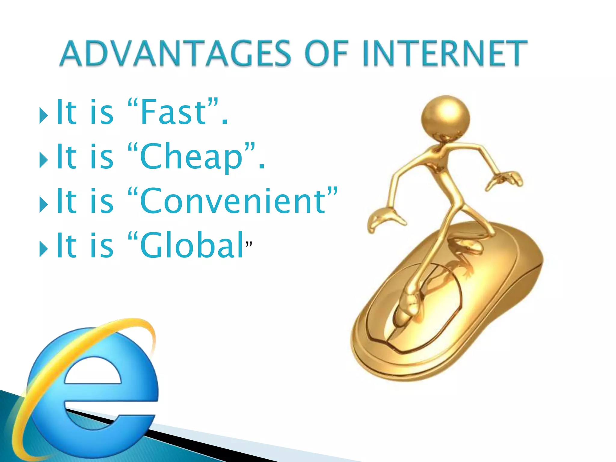  It is   “Fast”.
 It is   “Cheap”.
 It is   “Convenient”
 It is   “Global”
 