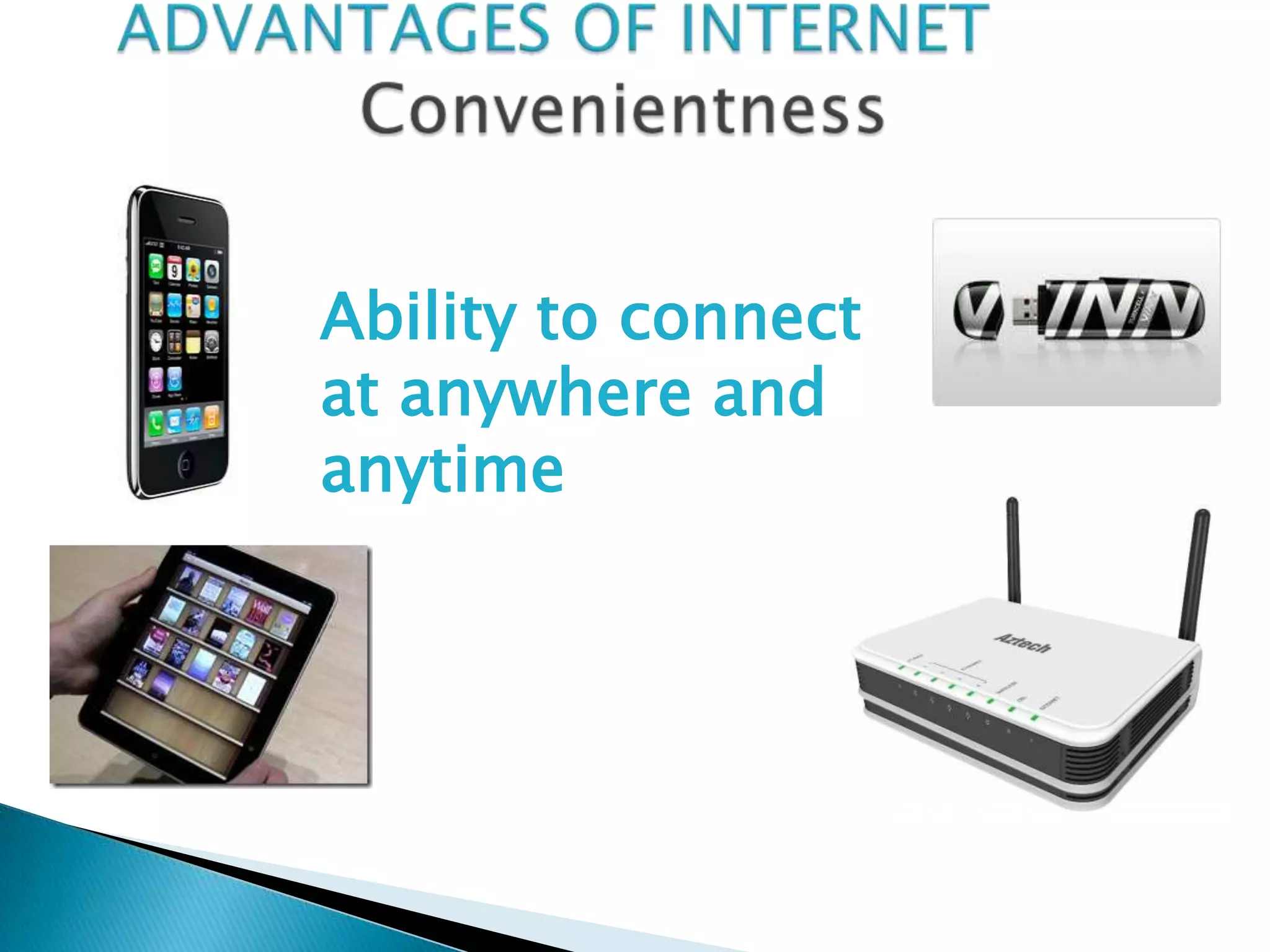 Ability to connect
at anywhere and
anytime
 