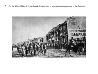 On the 15th of May 1919 the Greek Army landed in Izmir with the agreement of the Entente .  