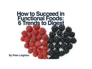 How to Succeed in Functional Foods: 6 Trends to Digest