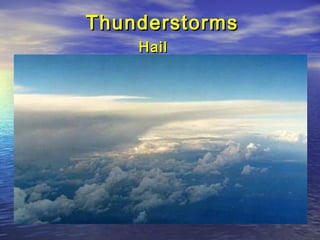 ThunderstormsThunderstorms
HailHail
 